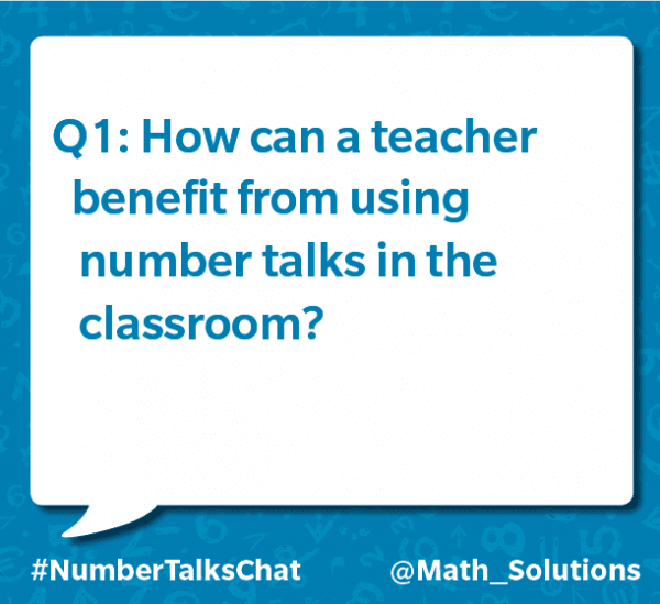 q1: how can a teacher benefit from using number talks in the classroom? #numbertalkschat @math_solutions