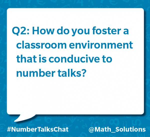 q2: how do you foster a classroom environment that is conducive to number talks? #numbertalkschat @math_solutions