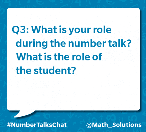 q3: what is your role during the number talk? what is the role of the student? #numbertalkschat @math_solutions