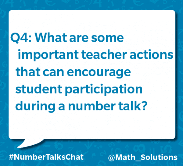 q4: what are some important teacher actions that can encourage student participation during a number talk? #numbertalkschat @math_solutions