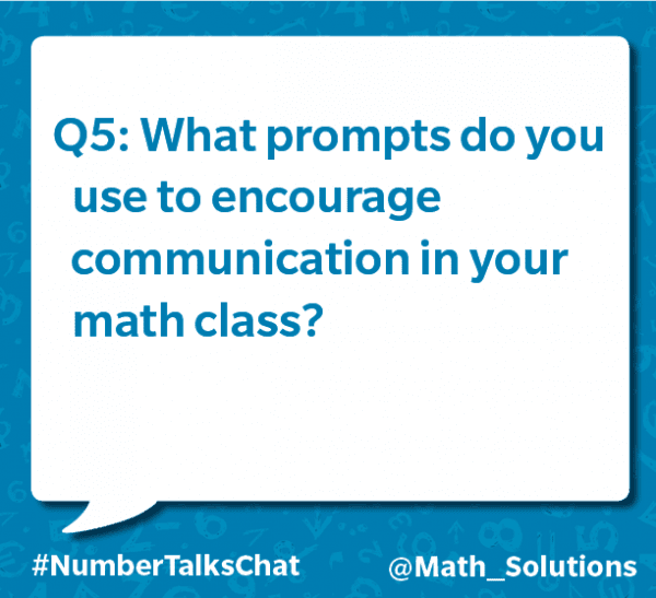 q5: what prompts do you use to encourage communication in your math class? #numbertalkschat @math_solutions