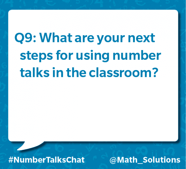 q9: what are your next steps for using number talks in the classroom? #numbertalkschat @math_solutions