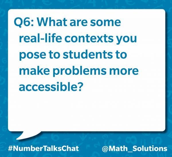 q6: what are some real-life contexts you post to students to make problems more accessible? #numbertalkschat @math_solutions