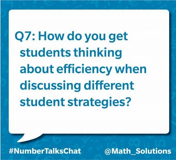 q7: how do you get students thinking about efficiency when discussing different student strategies? #numbertalkschat @math_solutions