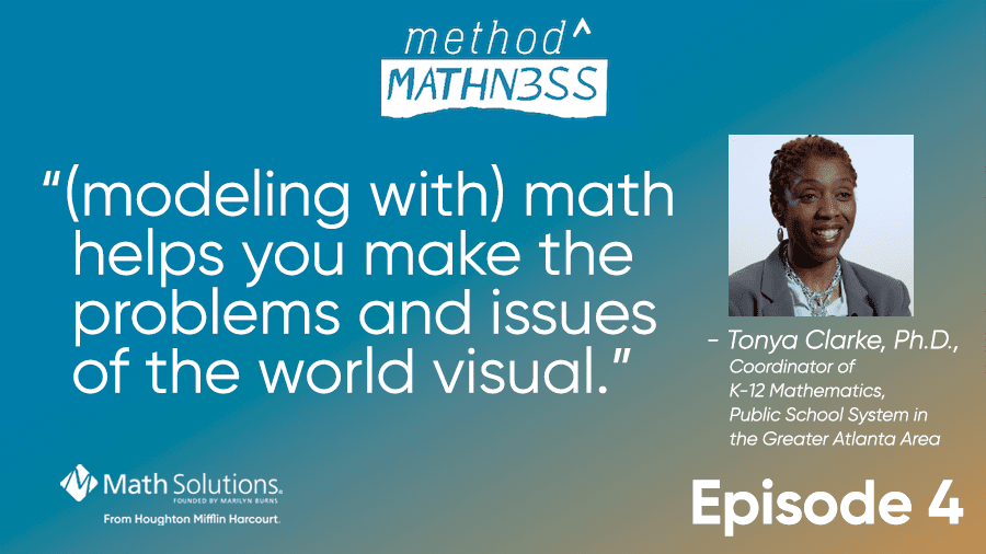 "(modeling with) math helps you make the problems and issues of the world visual" - tonya clarke, ph.D.